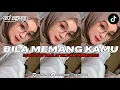 Lagu DJ BILA MEMANG KAMU VIRAL DI TIKTOK TERBARU 2025