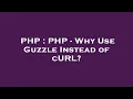 PHP PHP - Why Use Guzzle Instead of cURL