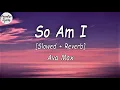 Lagu Ava Max - So Am I [Slowed + Reverb] (Lyrics Video)