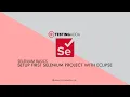 How to Setup your First Selenium Project with Eclipse Automate with Selenium - TestingAdda