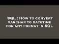 SQL How to convert varchar to datetime for any format in SQL
