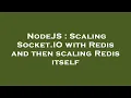 NodeJS Scaling Socket IO with Redis and then scaling Redis itself