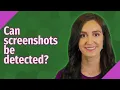Can screenshots be detected