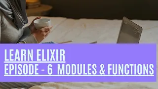 Elixir Episode 6 Learn how to use Elixir Modules and Functions