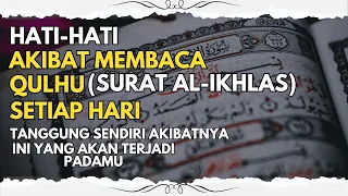 Download Awas Hati-hati!!! Inilah Akibat Membaca Surat Al-Ikhlas (Qulhu) Setiap Hari, Jangan Kaget MP3