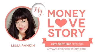 money love story lissa rankin md of mind over medicine kate northrup