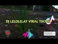 Download Lagu DJ LELOLELAY FULL BASS VIRAL DI TIK TOK