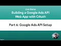Live Demo Building a Google Ads API Web App - Part 6 Google Ads API Setup