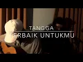 Lagu Tangga - Terbaik Untukmu ( Cover )