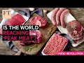 Is the world reaching peak meat FT Food Revolution