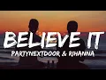 PARTYNEXTDOOR & Rihanna - Believe It (Lyrics)