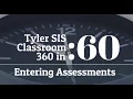 Tyler SIS - Classroom 360 Entering Assessments