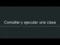 Compilar y Ejecutar una clase en java