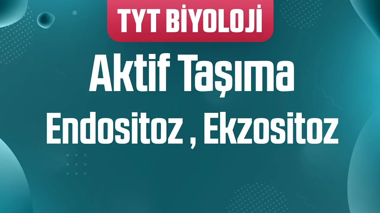 22) Aktif Taşıma , Endositoz , Ekzositoz