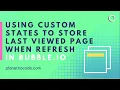 Using Custom States to Store the Last Viewed Page When Refresh Bubble io Tutorials