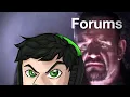 Why The Forums Hate Me