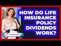 How Do Life Insurance Policy Dividends Work