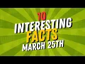 DID YOU KNOW 10 Facts about March 25th