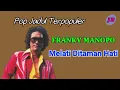 Lagu FRANKY MANOPO - MELATI DITAMAN HATI