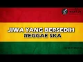 Lagu JIWA YANG BERSEDIH | VIRAL TIKTOK | REGGAE SKA VERSION
