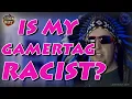 Gamertag Origins Is Mine Racist S08