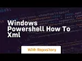Windows powershell how to xml