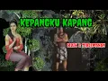 KEPANGKU KAPANG - LIRIK \u0026 ARTI ( Terjemahan )