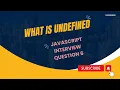JavaScript Interview Question 6 - What is undefined