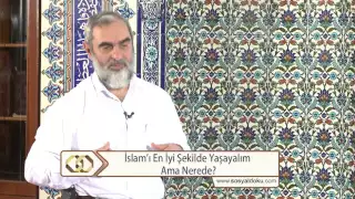 İslam’ı en iyi şekilde yaşayalım ama nerede?
