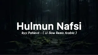 hulmun nafsi ikyy pahlevii jj slow remix official lyric video