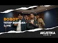 Download Lagu Boboy - Tetap Bersama (LIVE) #Akustikasuria