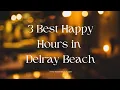 3 Best HAPPY Hours in Delray Beach