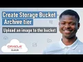 Create a bucket with archive storage tier upload an image Oracle Cloud Infrastructure