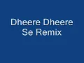 Dheere Dheere Se Remix