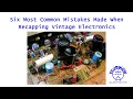 Six Common Mistakes Made When Recapping Vintage Electronics