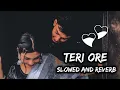 Download Lagu Teri Ore Full Song || Slowed + Reverb || Sing Is King