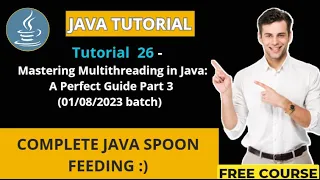 Java Tutorial - 26 2023 batch Mastering Multithreading in java A Perfect Guide Part 3