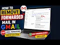 How to Remove Forwarded Mail in Gmail Stop Email Forwarding Step by Step 2026