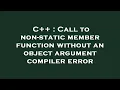 C Call to non-static member function without an object argument compiler error