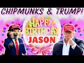 JASON Happy Birt ay Song CHIPMUNKS TRUMP Version