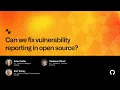 Can we fix vulnerability reporting in open source - Universe 2022