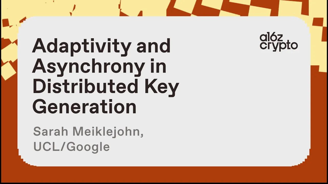 Adaptivity and Asynchrony in Distributed Key Generation with Sarah Meiklejohn | a16z crypto research