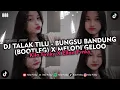 Download Lagu DJ TALAK TILU - BUNGSU BANDUNG (BOOTLEG) X MELODI GELOO VIRAL TIKTOK 2024