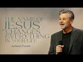 THE GIFT OF JESUS NAME WILL CHANGE YOUR LIFE FOREVER Jentezen Franklin
