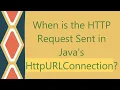 When is the HTTP Request Sent in Java s HttpURLConnection