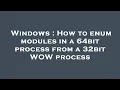 Windows How to enum modules in a 64bit process from a 32bit WOW process