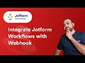 How to Integrate Jotform Workflows with Webhook