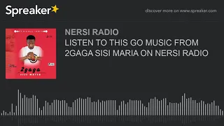 listen to this go music from 2gaga sisi maria on nersi radio