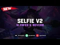 Download Lagu DJ Selfie V2 ( Slowed \u0026 Reverb ) 🎧