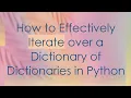 How to Effectively Iterate over a Dictionary of Dictionaries in Python